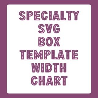 Specialty SVG Box Template Width Chart