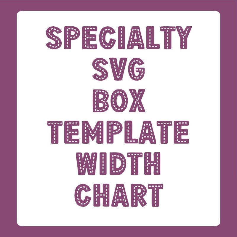 Specialty SVG Box Template Width Chart